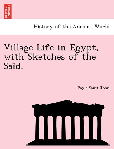 Village Life in Egypt, with Sketches of the Saïd.
