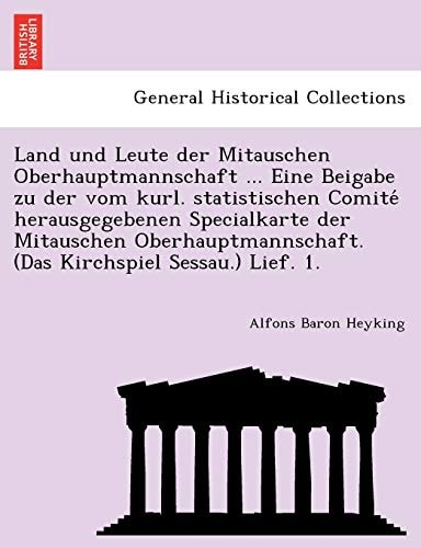Land und Leute der Mitauschen Oberhauptmannschaft ... Eine Beigabe zu der vom kurl. statistischen Comité herausgegebenen Specialkarte der Mitauschen ... (Das Kirchspiel Sessau.) Lief. 1.