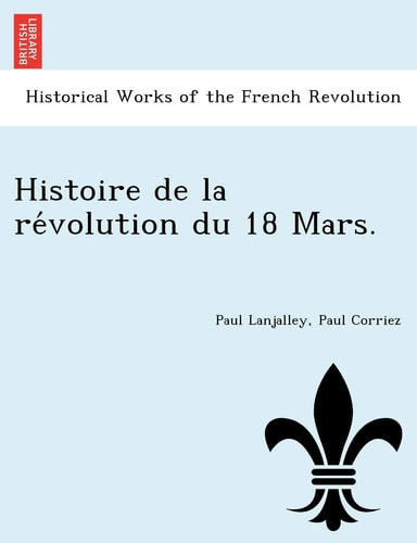 Histoire de la révolution du 18 Mars.
