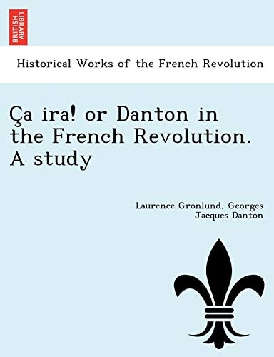 Ça ira! or Danton in the French Revolution. A study