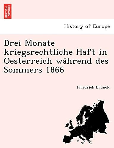 Drei Monate Kriegsrechtliche Haft in Oesterreich Wa Hrend Des Sommers 1866 (English and German Edition)