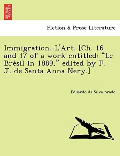 Immigration.-L'Art. [Ch. 16 and 17 of a work entitled: "Le Brésil in 1889," edited by F. J. de Santa Anna Nery.]