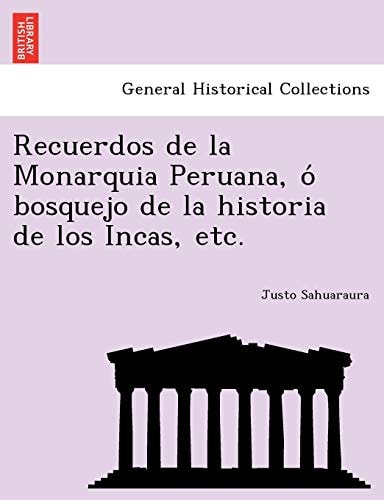 Recuerdos de la Monarquia Peruana, ó bosquejo de la historia de los Incas, etc.
