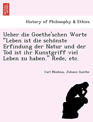 Ueber die Goethe'schen Worte "Leben ist die schönste Erfindung der Natur und der Tod ist ihr Kunstgriff viel Leben zu haben." Rede, etc.