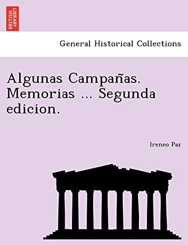 Algunas Campañas. Memorias ... Segunda edicion.