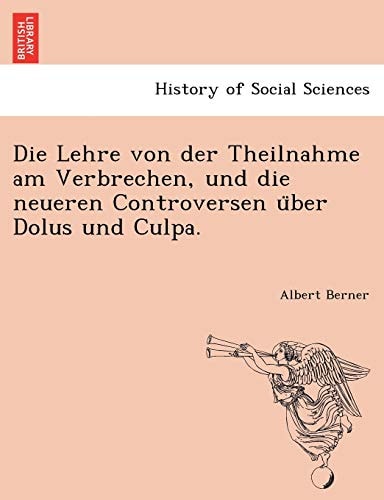 Die Lehre von der Theilnahme am Verbrechen, und die neueren Controversen über Dolus und Culpa.