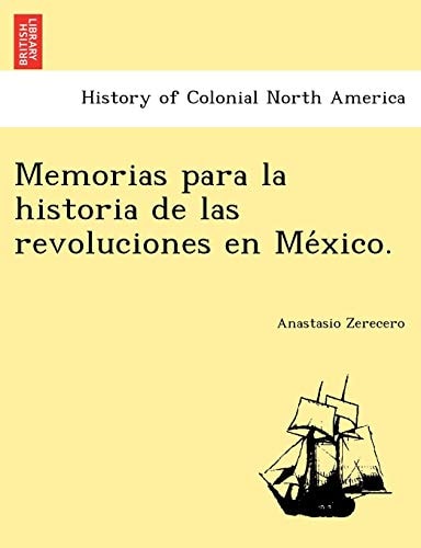 Memorias para la historia de las revoluciones en México.