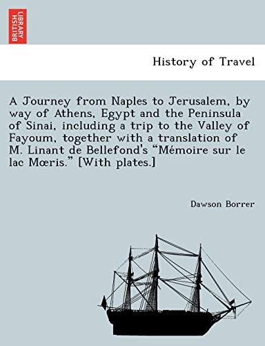 A Journey from Naples to Jerusalem, by way of Athens, Egypt and the Peninsula of Sinai, including a trip to the Valley of Fayoum, together with a ... "Mémoire sur le lac Mœris." [With plates.]