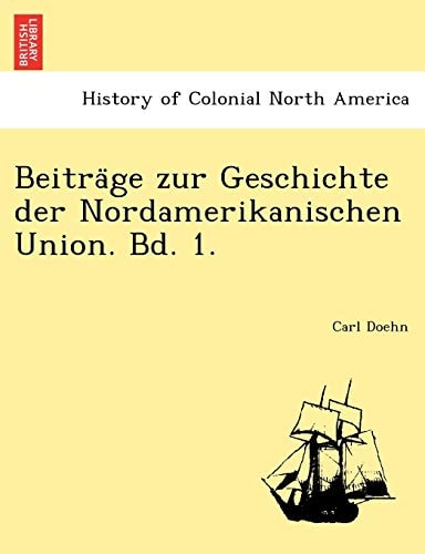 Beiträge zur Geschichte der Nordamerikanischen Union. Bd. 1.