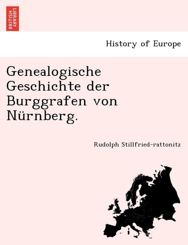 Genealogische Geschichte Der Burggrafen Von Nurnberg. (English and German Edition)