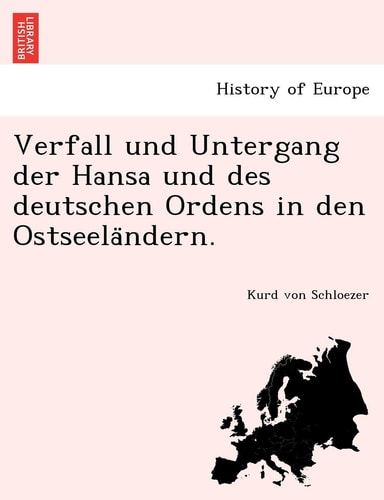 Verfall Und Untergang Der Hansa Und Des Deutschen Ordens in Den Ostseela Ndern. (English and German Edition)