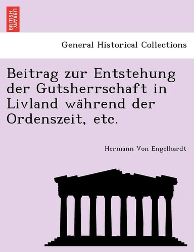 Beitrag Zur Entstehung Der Gutsherrschaft in Livland Wa Hrend Der Ordenszeit, Etc. (English and German Edition)