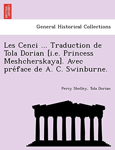 Les Cenci ... Traduction de Tola Dorian [i.e. Princess Meshcherskaya]. Avec préface de A. C. Swinburne.