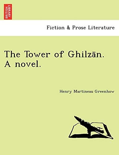 The Tower of Ghilzān. A novel.