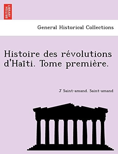 Histoire des révolutions d'Haïti. Tome première.