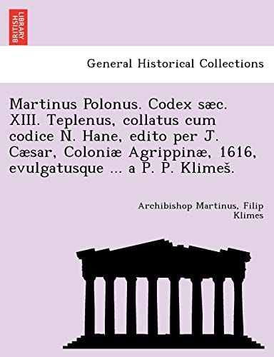 Martinus Polonus. Codex sæc. XIII. Teplenus, collatus cum codice N. Hane, edito per J. Cæsar, Coloniæ Agrippinæ, 1616, evulgatusque ... a P. P. Klimeš.