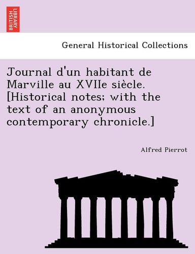 Journal D'Un Habitant de Marville Au Xviie Sie Cle. [Historical Notes; With the Text of an Anonymous Contemporary Chronicle.]