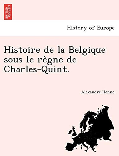 Histoire de la Belgique sous le règne de Charles-Quint.