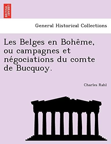 Les Belges en Bohême, ou campagnes et négociations du comte de Bucquoy.