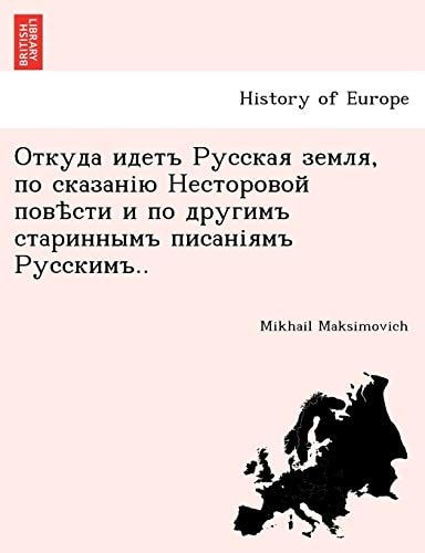 Откуда идетъ Русская земля, по сказанію Несторовой повѣсти и по другимъ стариннымъ писаніямъ Русскимъ..