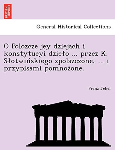 O Polozcze jey dziejach i konstytucyi dzieło ... przez K. Słotwińskiego zpolszczone, ... i przypisami pomnożone.