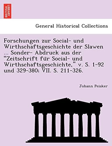 Forschungen zur Social- und Wirthschaftsgeschichte der Slawen ... Sonder- Abdruck aus der "Zeitschrift für Social- und Wirthschaftsgeschichte," v. S. 1-92 und 329-380; VII. S. 211-326.