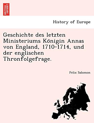Geschichte des letzten Ministeriums Königin Annas von England, 1710-1714, und der englischen Thronfolgefrage.