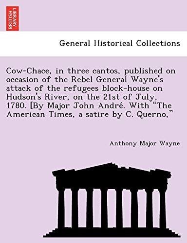 Cow-Chace, in three cantos, published on occasion of the Rebel General Wayne's attack of the refugees block-house on Hudson's River, on the 21st of ... "The American Times, a satire by C. Querno,"