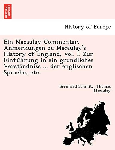 Ein Macaulay-Commentar. Anmerkungen zu Macaulay's History of England, vol. I. Zur Einführung in ein grundliches Verständniss ... der englischen Sprache, etc.