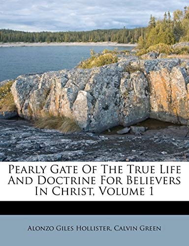 Pearly Gate Of The True Life And Doctrine For Believers In Christ, Volume 1