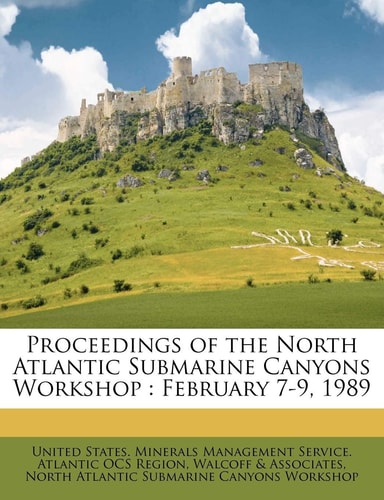 Proceedings of the North Atlantic Submarine Canyons Workshop: February 7-9, 1989