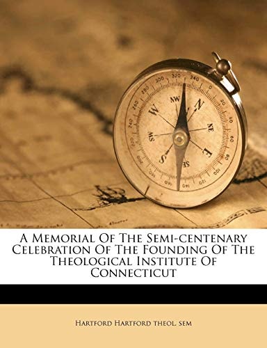 A Memorial Of The Semi-centenary Celebration Of The Founding Of The Theological Institute Of Connecticut