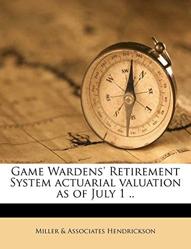 Game Wardens' Retirement System Actuarial Valuation as of July 1 ..
