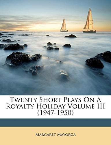 Twenty Short Plays On A Royalty Holiday Volume III (1947-1950)