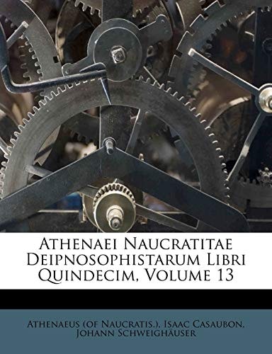 Athenaei Naucratitae Deipnosophistarum Libri Quindecim, Volume 13