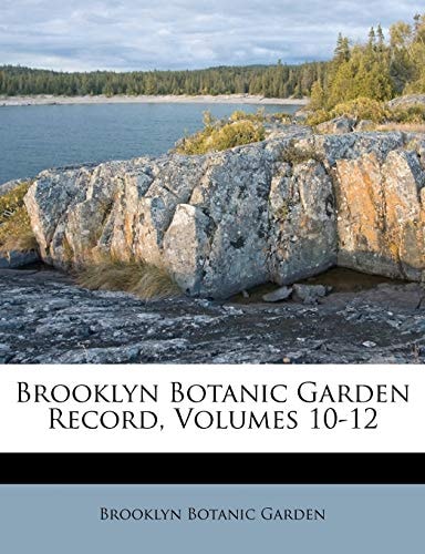 Brooklyn Botanic Garden Record, Volumes 10-12