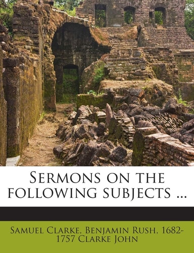 Sermons on the Following Subjects ...