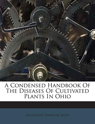 A Condensed Handbook Of The Diseases Of Cultivated Plants In Ohio