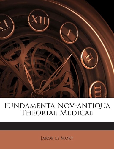 Fundamenta Nov-Antiqua Theoriae Medicae