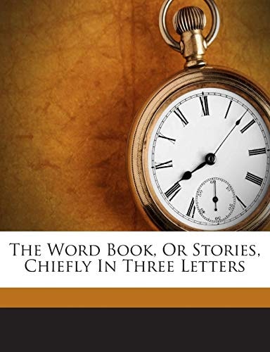 The Word Book, Or Stories, Chiefly In Three Letters