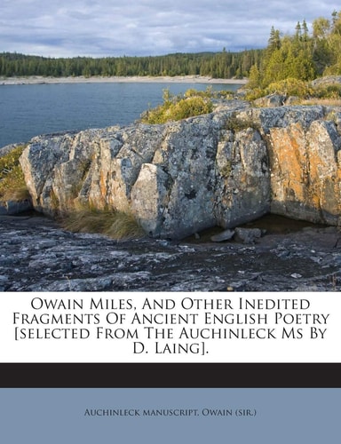 Owain Miles, And Other Inedited Fragments Of Ancient English Poetry [selected From The Auchinleck Ms By D. Laing].