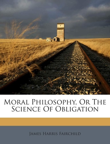 Moral Philosophy, or the Science of Obligation