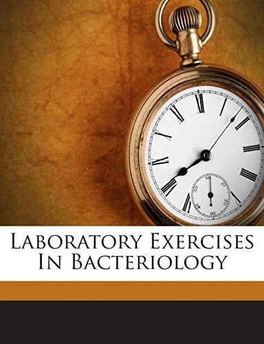 Laboratory Exercises in Bacteriology