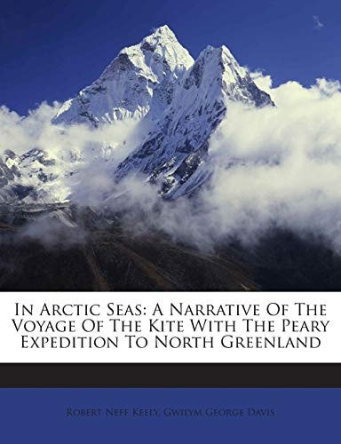 In Arctic Seas: A Narrative Of The Voyage Of The Kite With The Peary Expedition To North Greenland