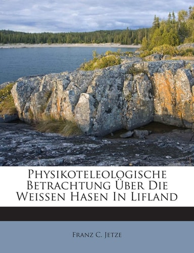 Physikoteleologische Betrachtung Uber Die Weissen Hasen in Lifland (English and German Edition)