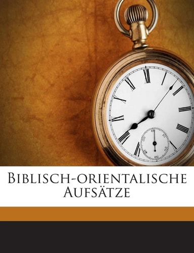 Biblisch-Orientalische Aufsätze