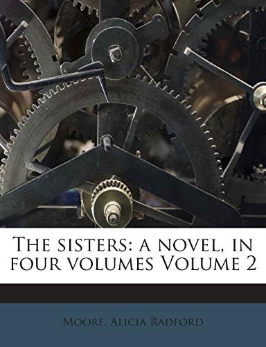 The sisters: a novel, in four volumes Volume 2