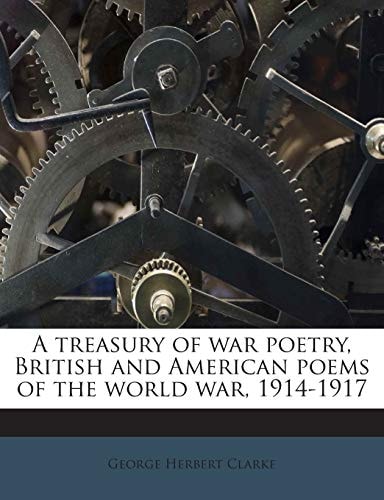 A treasury of war poetry, British and American poems of the world war, 1914-1917