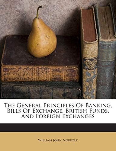 The General Principles of Banking, Bills of Exchange, British Funds, and Foreign Exchanges