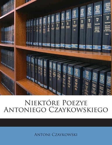 Niektóre Poezye Antoniego Czaykowskiego